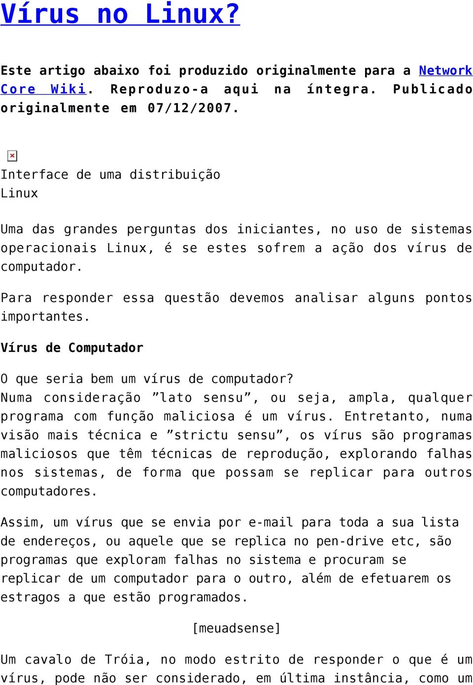 Para responder essa questão devemos analisar alguns pontos importantes. Vírus de Computador O que seria bem um vírus de computador?