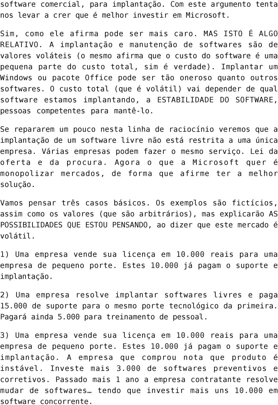 Implantar um Windows ou pacote Office pode ser tão oneroso quanto outros softwares.