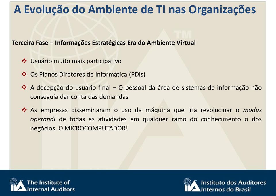 área de sistemas de informação não conseguia dar conta das demandas As empresas disseminaram o uso da máquina que