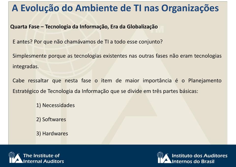 Simplesmente porque as tecnologias existentes nas outras fases não eram tecnologias integradas.