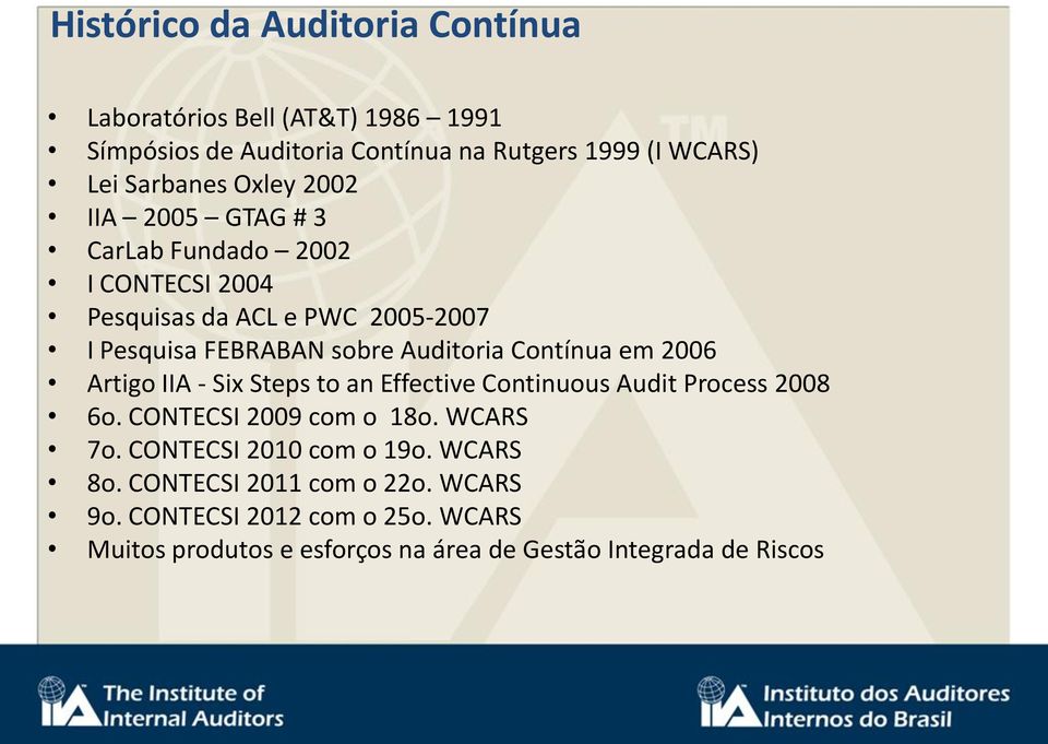 Contínua em 2006 Artigo IIA - Six Steps to an Effective Continuous Audit Process 2008 6o. CONTECSI 2009 com o 18o. WCARS 7o.