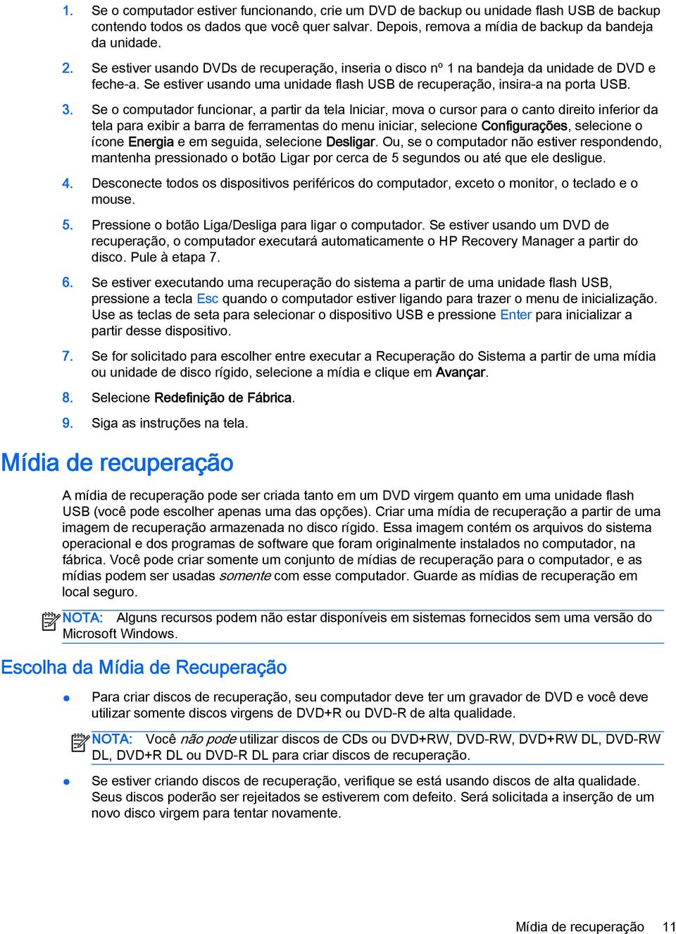 Se o computador funcionar, a partir da tela Iniciar, mova o cursor para o canto direito inferior da tela para exibir a barra de ferramentas do menu iniciar, selecione Configurações, selecione o ícone