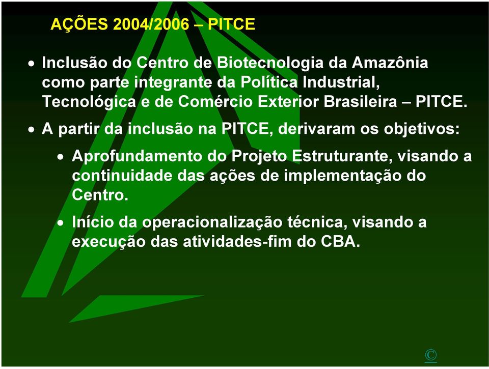 A partir da inclusão na PITCE, derivaram os objetivos: Aprofundamento do Projeto Estruturante,