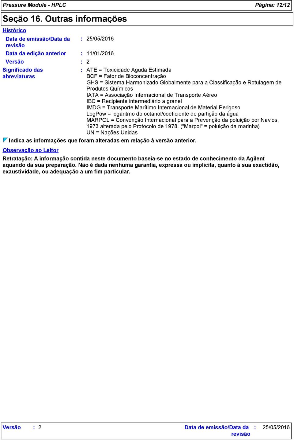 2 ATE = Toxicidade Aguda Estimada BCF = Fator de Bioconcentração GHS = Sistema Harmonizado Globalmente para a Classificação e Rotulagem de Produtos Químicos IATA = Associação Internacional de