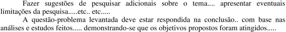 .. A questão-problema levantada deve estar respondida na conclusão.