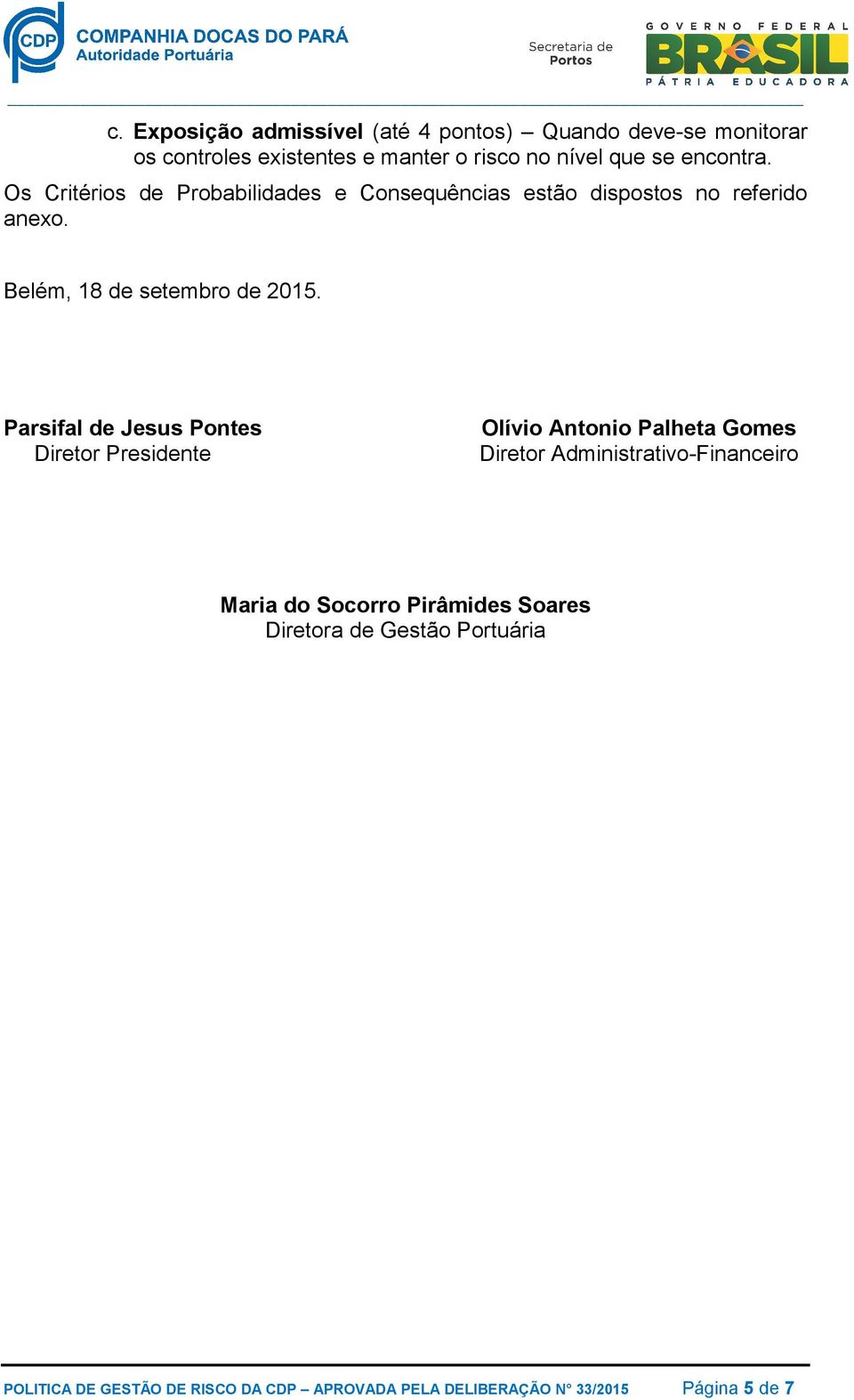 Parsifal de Jesus Pontes Diretor Presidente Olívio Antonio Palheta Gomes Diretor Administrativo-Financeiro Maria do Socorro