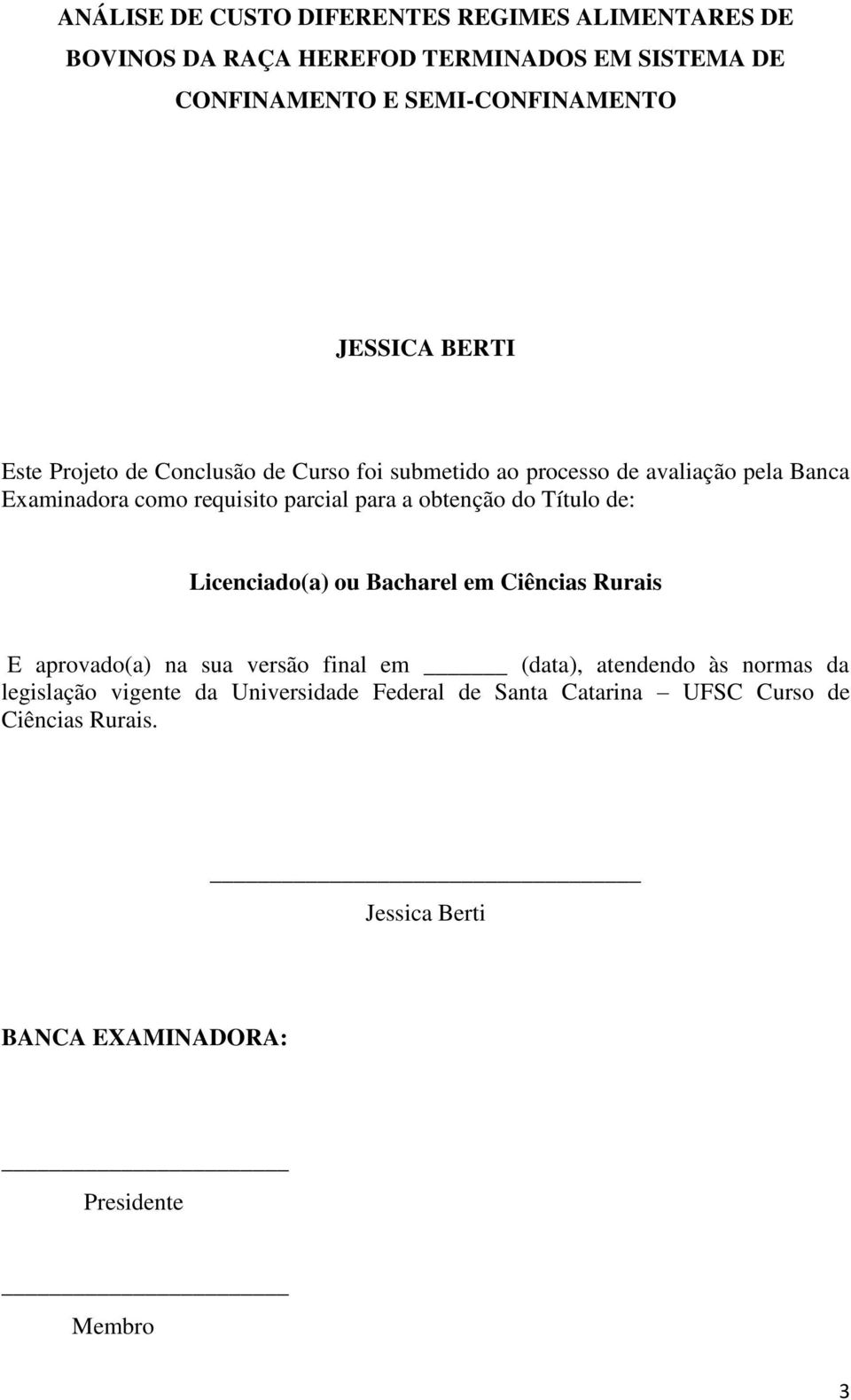 a obtenção do Título de: Licenciado(a) ou Bacharel em Ciências Rurais E aprovado(a) na sua versão final em (data), atendendo às normas da