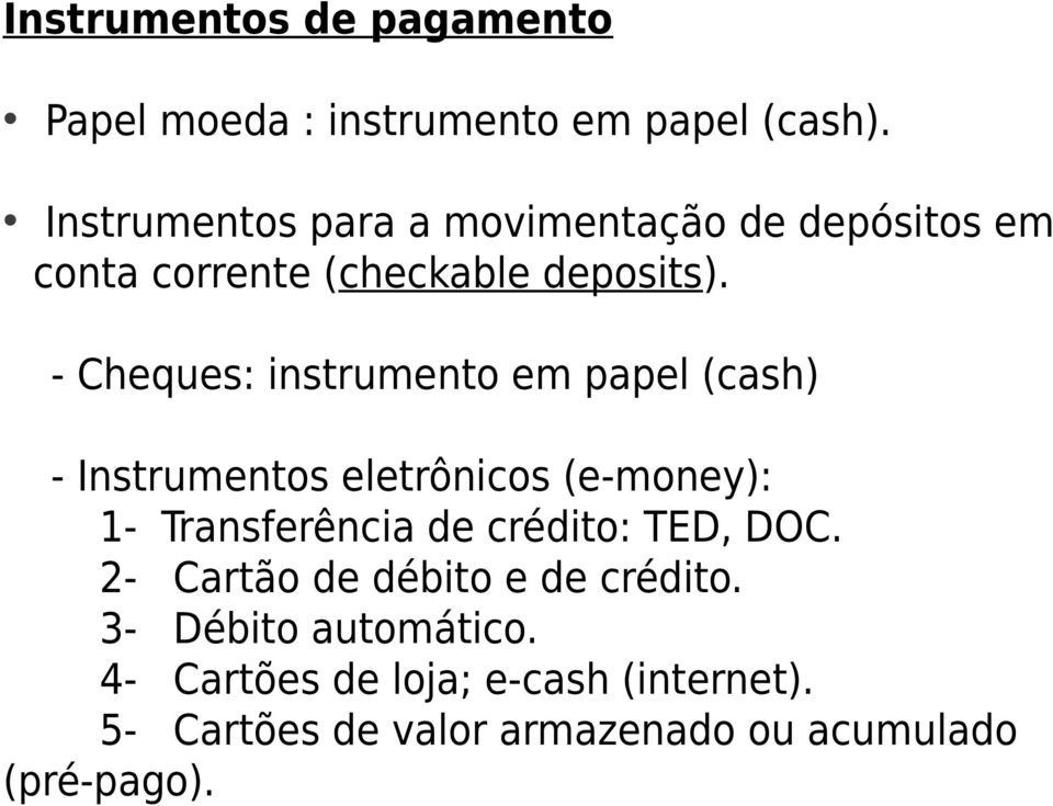 - Cheques: instrumento em papel (cash) - Instrumentos eletrônicos (e-money): 1- Transferência de crédito: