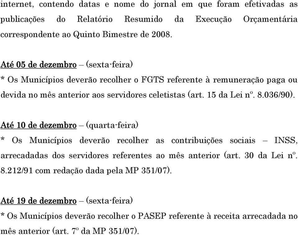 Até 05 de dezembro (sexta-feira) Até 10 de dezembro (quarta-feira) arrecadadas dos