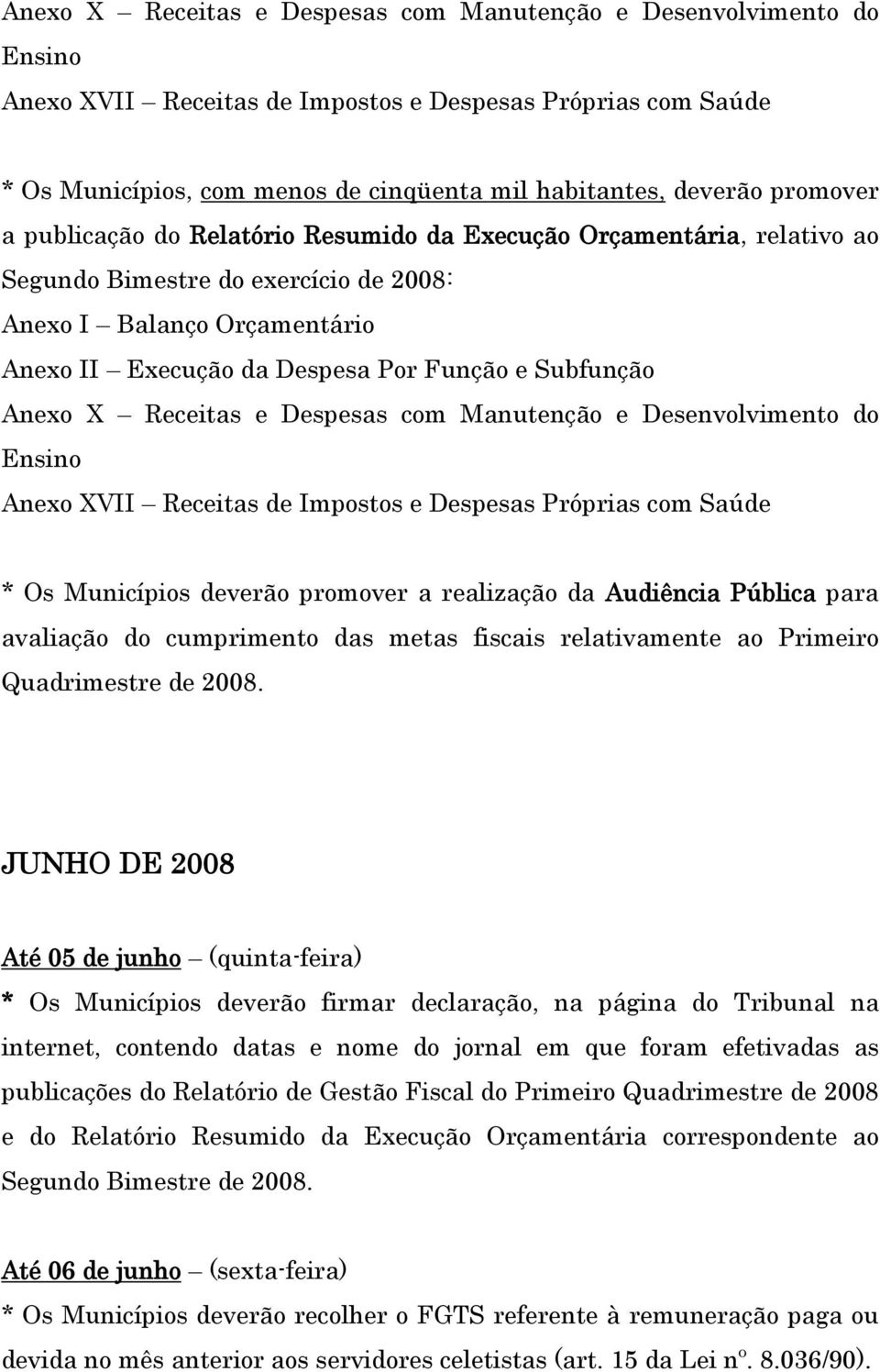 Pública para avaliação do cumprimento das metas fiscais relativamente ao Primeiro Quadrimestre de 2008.