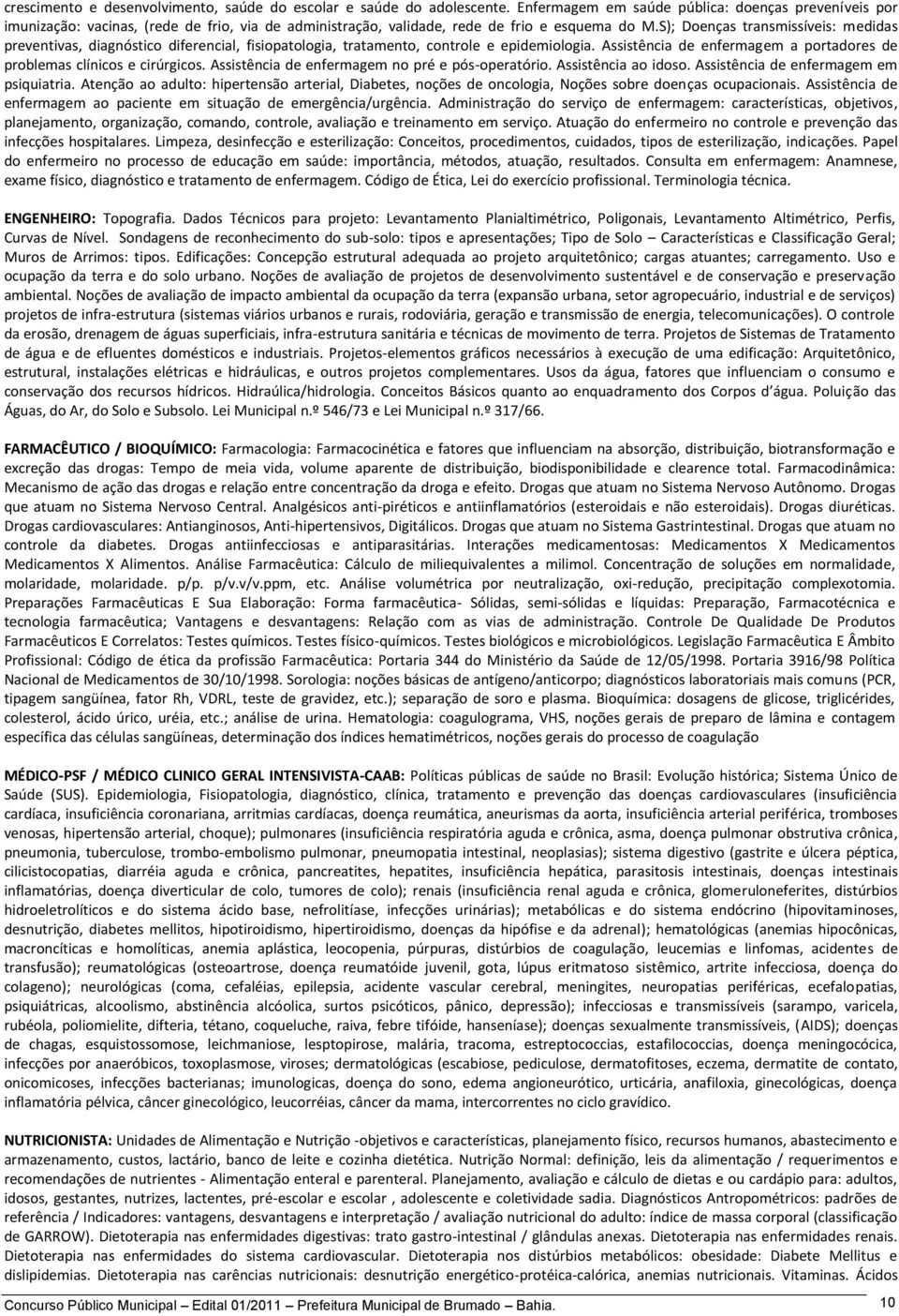 S); Doenças transmissíveis: medidas preventivas, diagnóstico diferencial, fisiopatologia, tratamento, controle e epidemiologia.