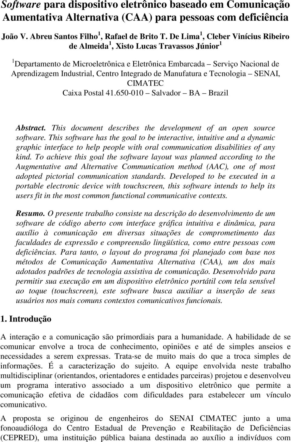 de Manufatura e Tecnologia SENAI, CIMATEC Caixa Postal 41.650-010 Salvador BA Brazil Abstract. This document describes the development of an open source software.
