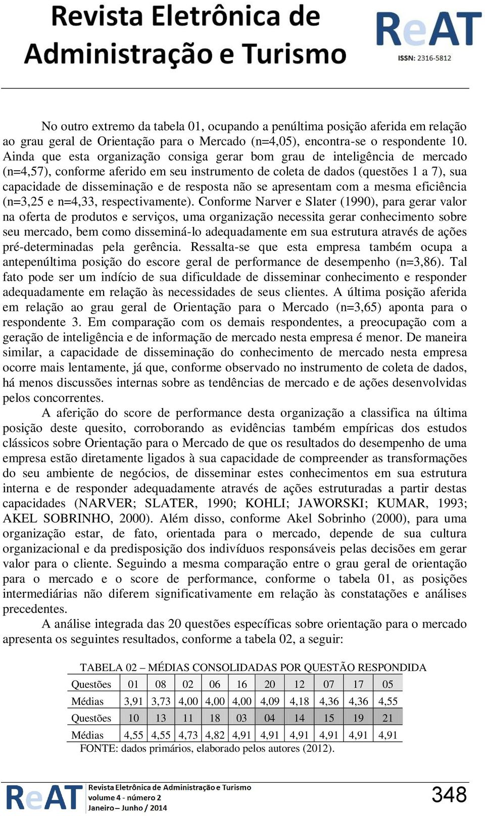 resposta não se apresentam com a mesma eficiência (n=3,25 e n=4,33, respectivamente).