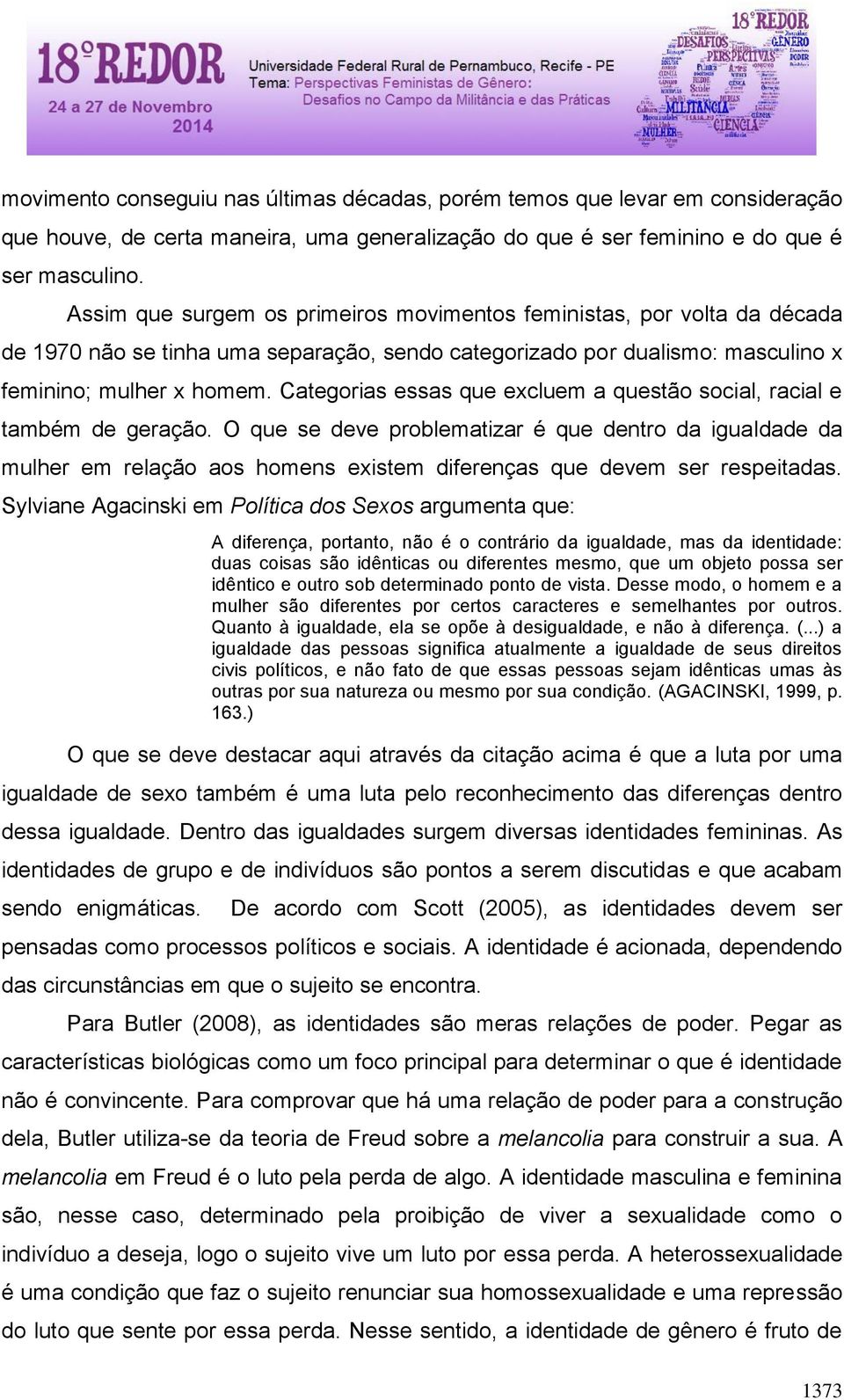 Categorias essas que excluem a questão social, racial e também de geração.