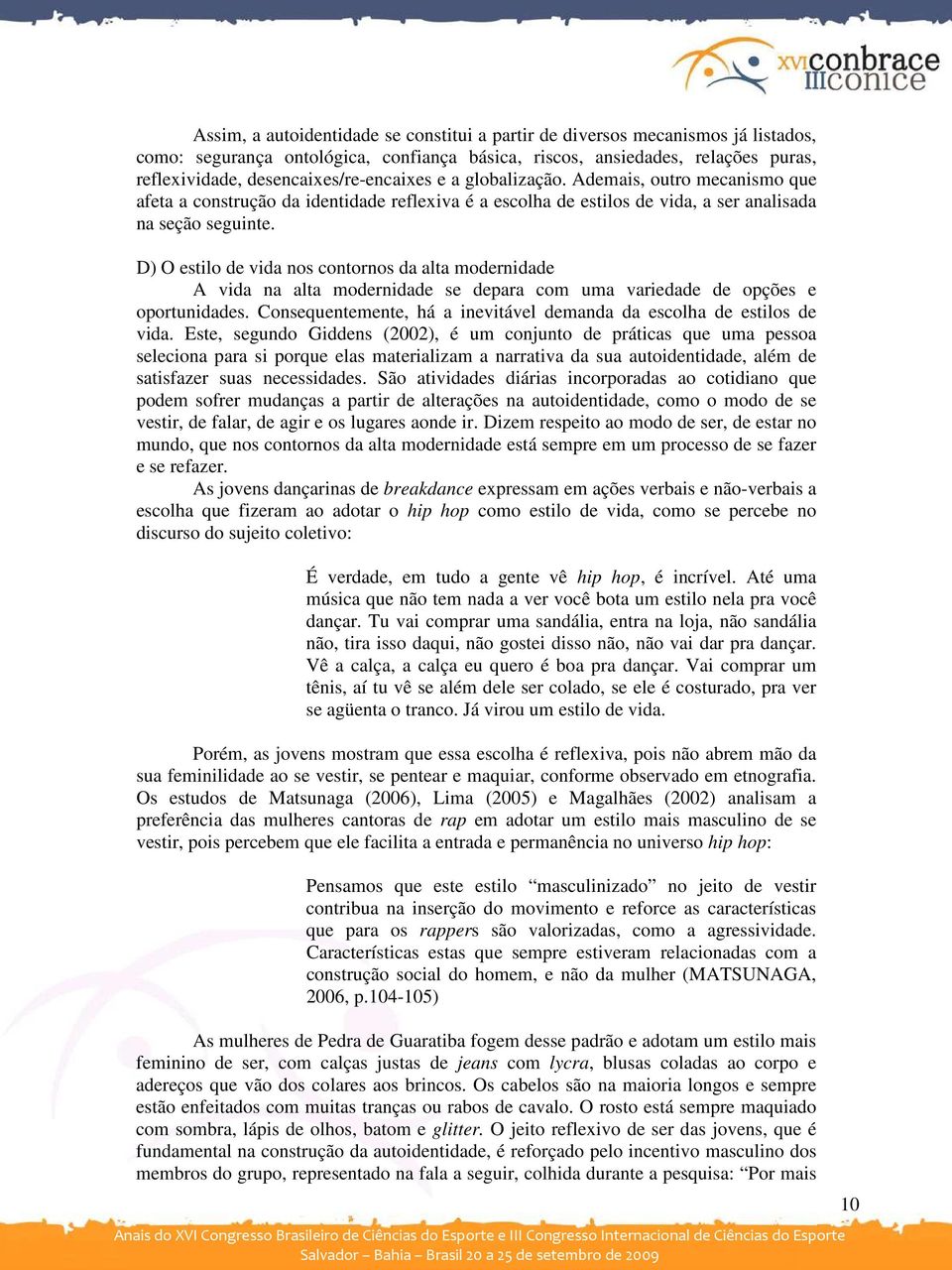 D) O estilo de vida nos contornos da alta modernidade A vida na alta modernidade se depara com uma variedade de opções e oportunidades.