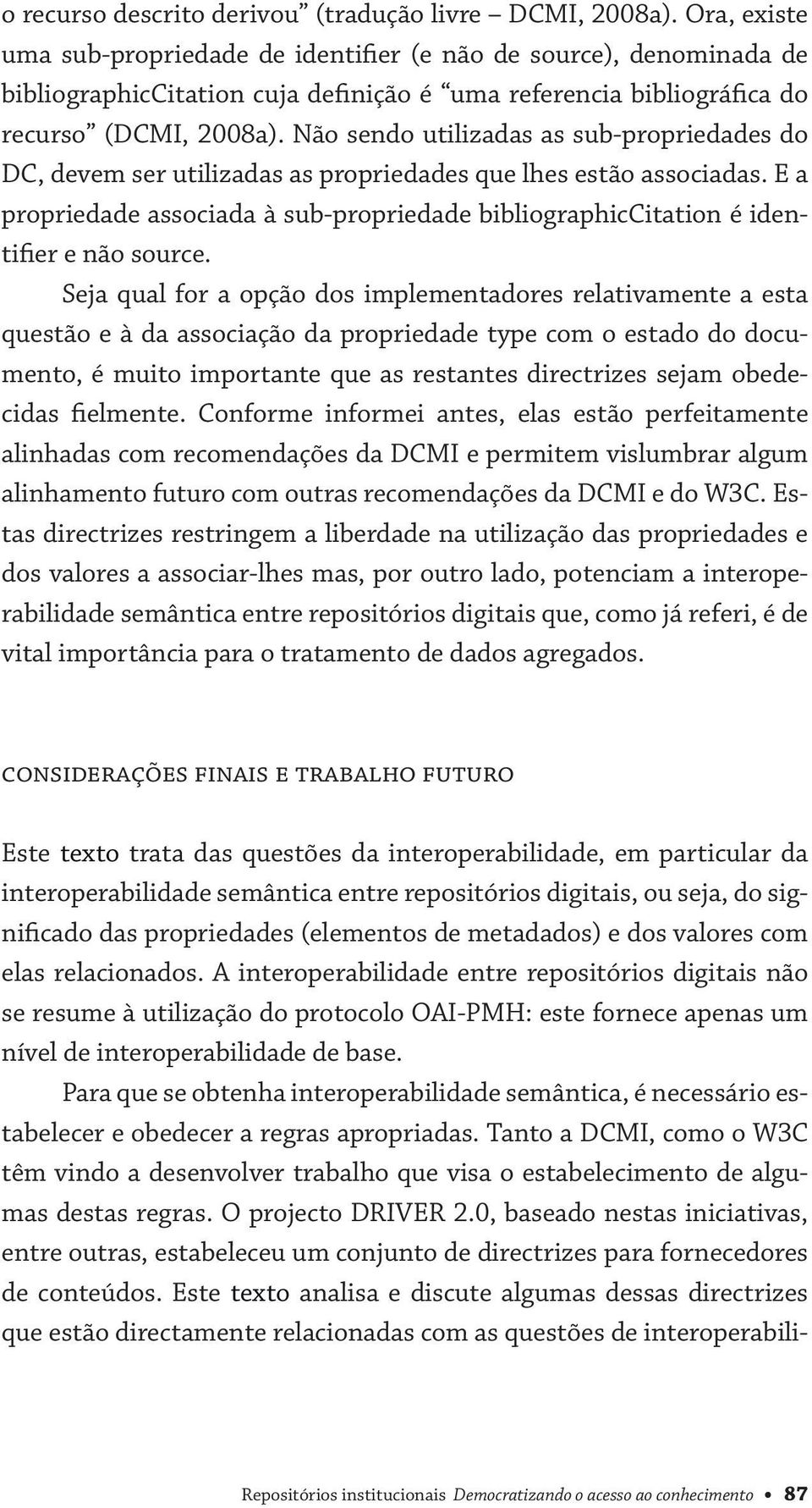 Não sendo utilizadas as sub-propriedades do DC, devem ser utilizadas as propriedades que lhes estão associadas.