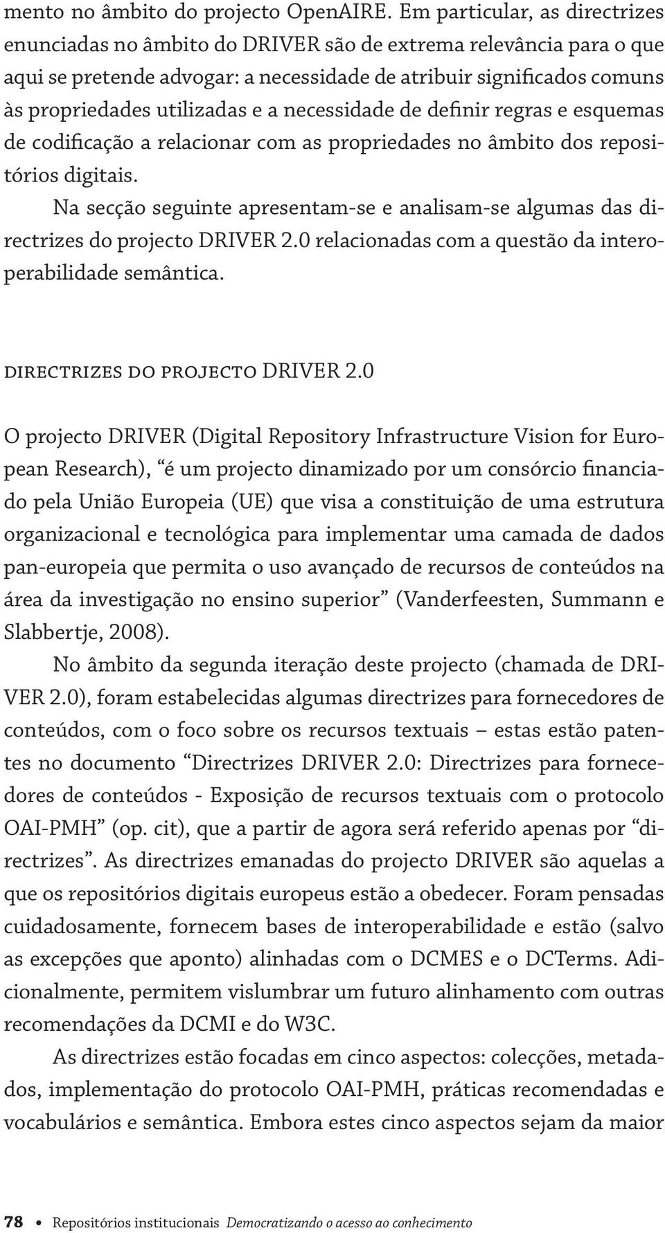 a necessidade de definir regras e esquemas de codificação a relacionar com as propriedades no âmbito dos repositórios digitais.