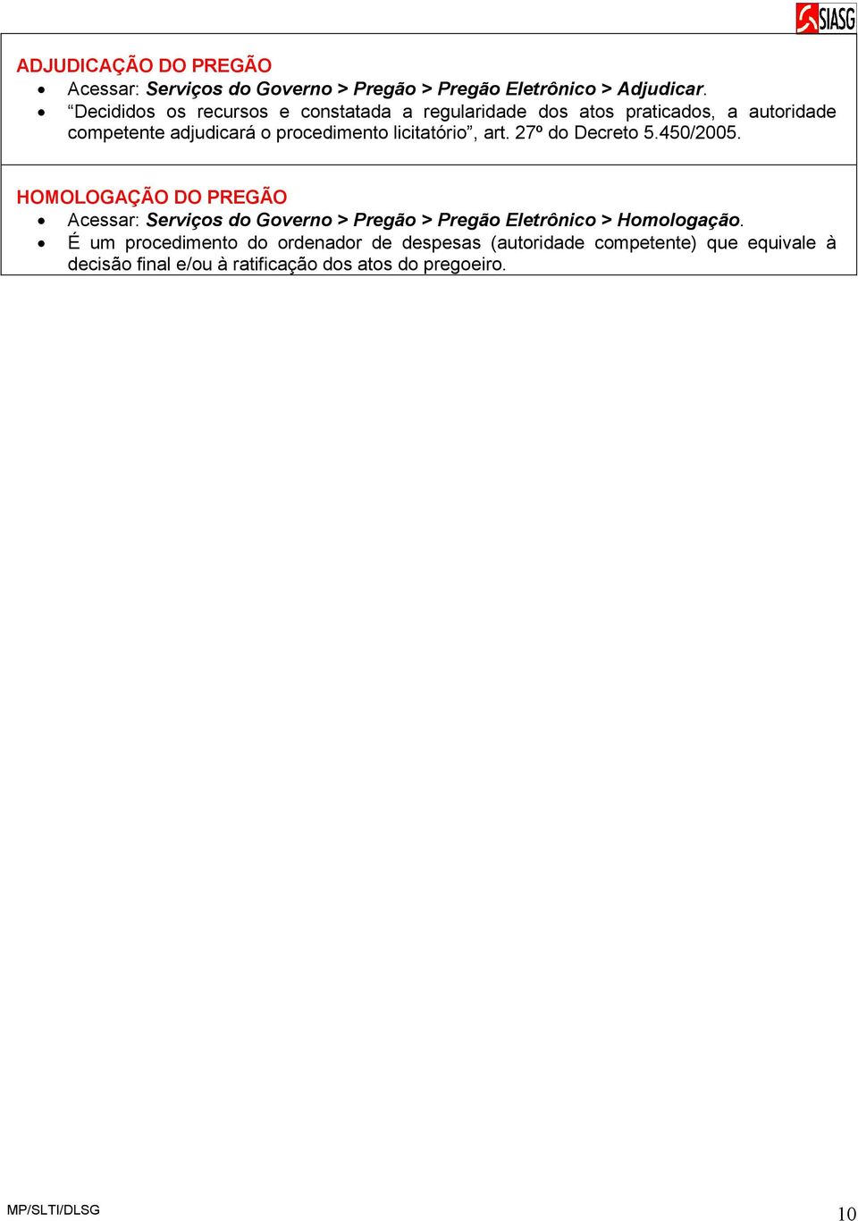 licitatório, art. 27º do Decreto 5.450/2005.