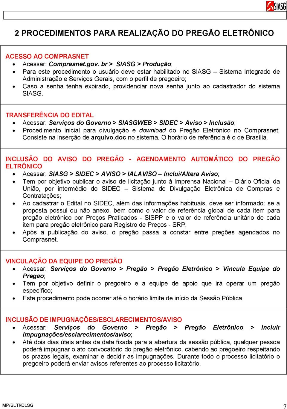 providenciar nova senha junto ao cadastrador do sistema SIASG.