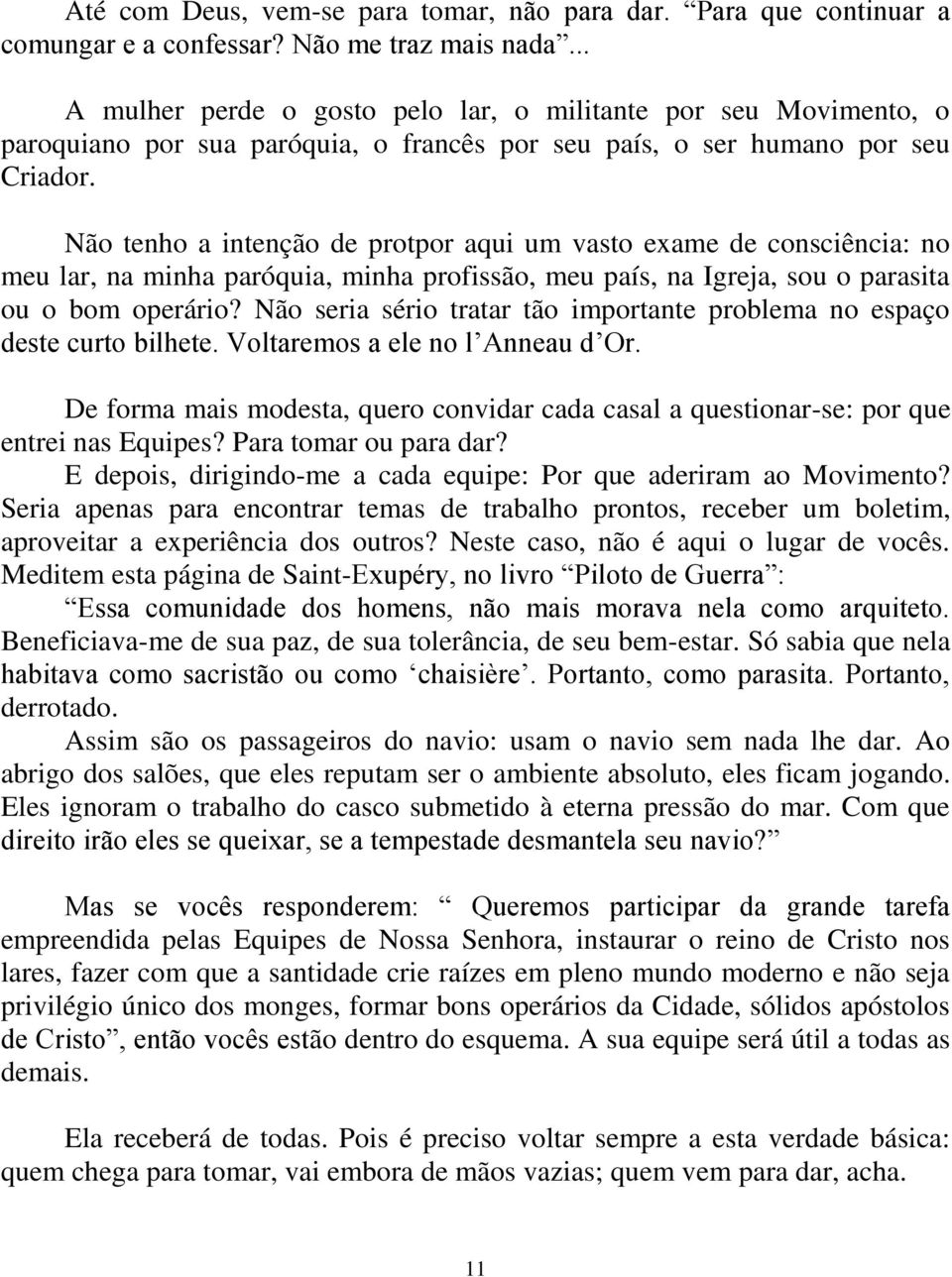 Não tenho a intenção de protpor aqui um vasto exame de consciência: no meu lar, na minha paróquia, minha profissão, meu país, na Igreja, sou o parasita ou o bom operário?