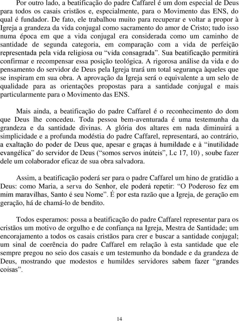 um caminho de santidade de segunda categoria, em comparação com a vida de perfeição representada pela vida religiosa ou vida consagrada.