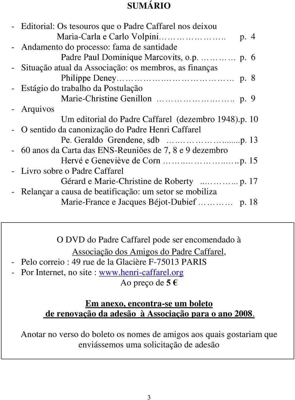 Geraldo Grendene, sdb....p. 13-60 anos da Carta das ENS-Reuniões de 7, 8 e 9 dezembro Hervé e Geneviève de Corn...... p.