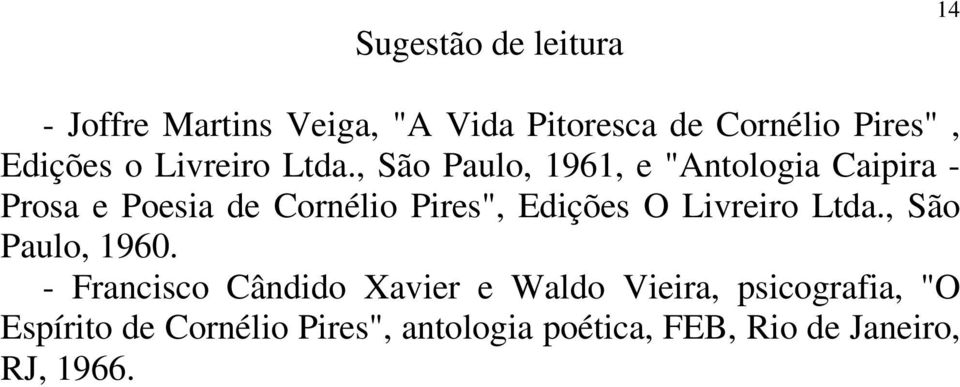 , São Paulo, 1961, e "Antologia Caipira - Prosa e Poesia de Cornélio Pires", Edições O