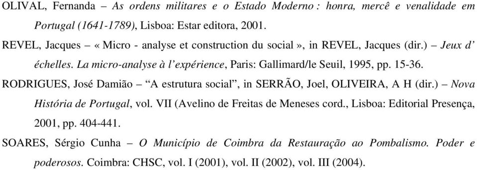 La micro-analyse à l expérience, Paris: Gallimard/le Seuil, 1995, pp. 15-36. RODRIGUES, José Damião A estrutura social, in SERRÃO, Joel, OLIVEIRA, A H (dir.