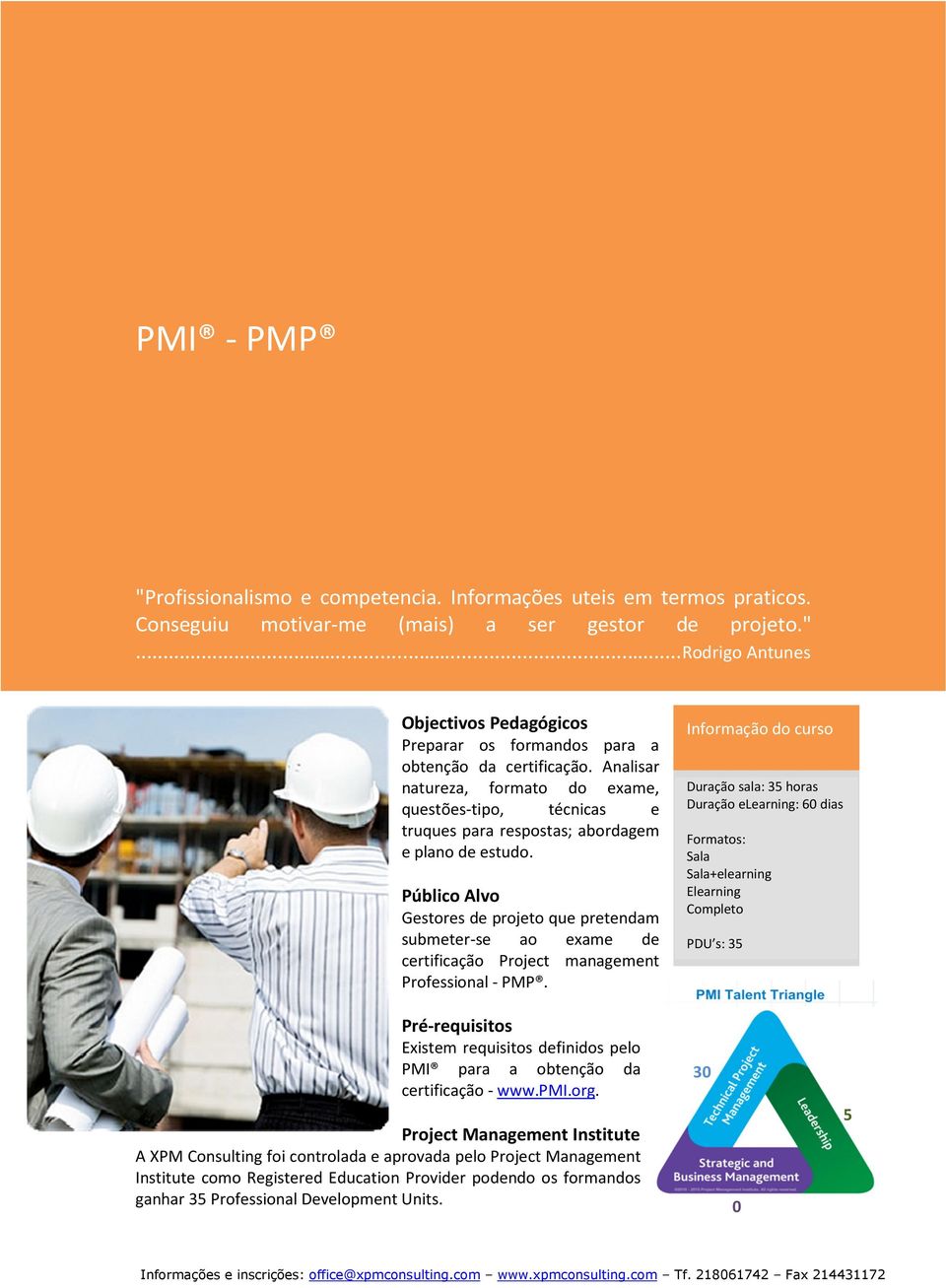 Público Alvo Gestores de projeto que pretendam submeter-se ao exame de certificação Project management Professional - PMP.