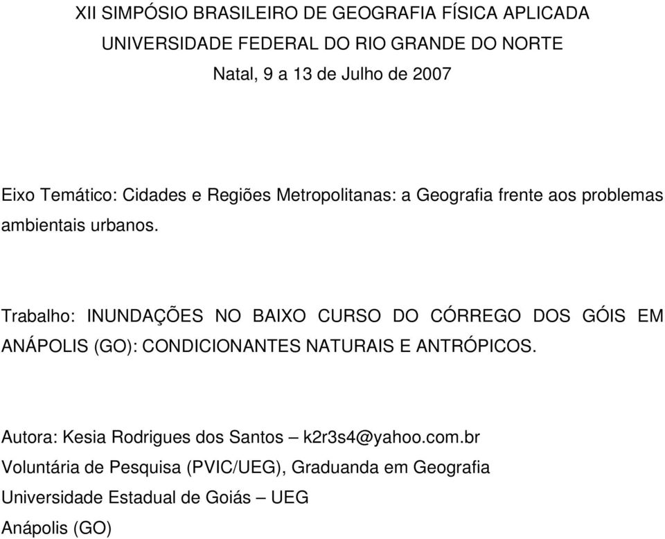 Trabalho: INUNDAÇÕES NO BAIXO CURSO DO CÓRREGO DOS GÓIS EM ANÁPOLIS (GO): CONDICIONANTES NATURAIS E ANTRÓPICOS.