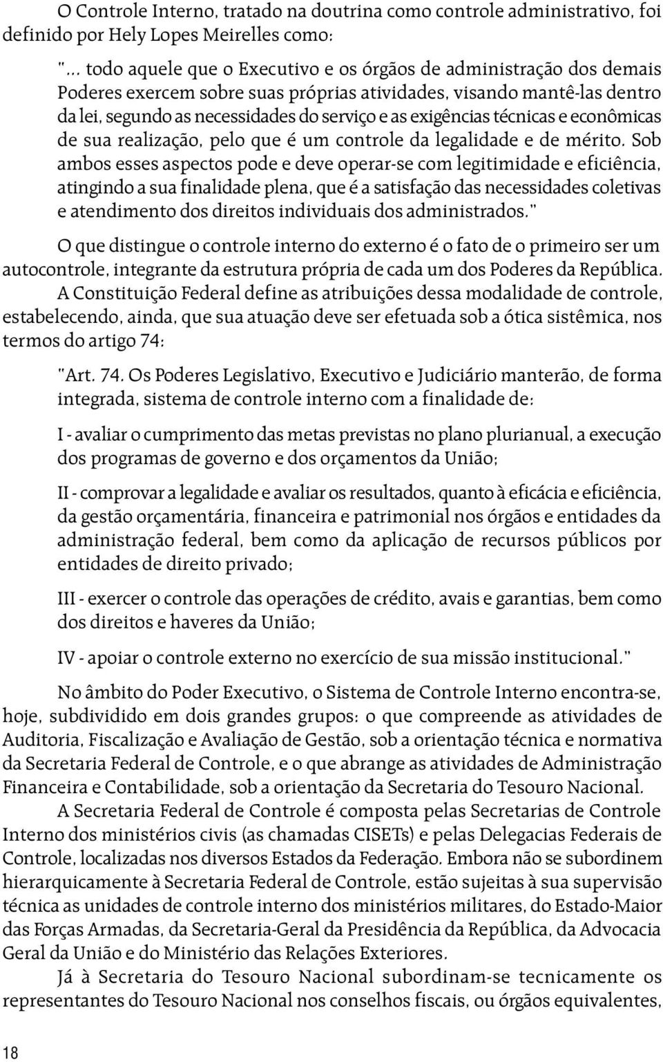 exigências técnicas e econômicas de sua realização, pelo que é um controle da legalidade e de mérito.