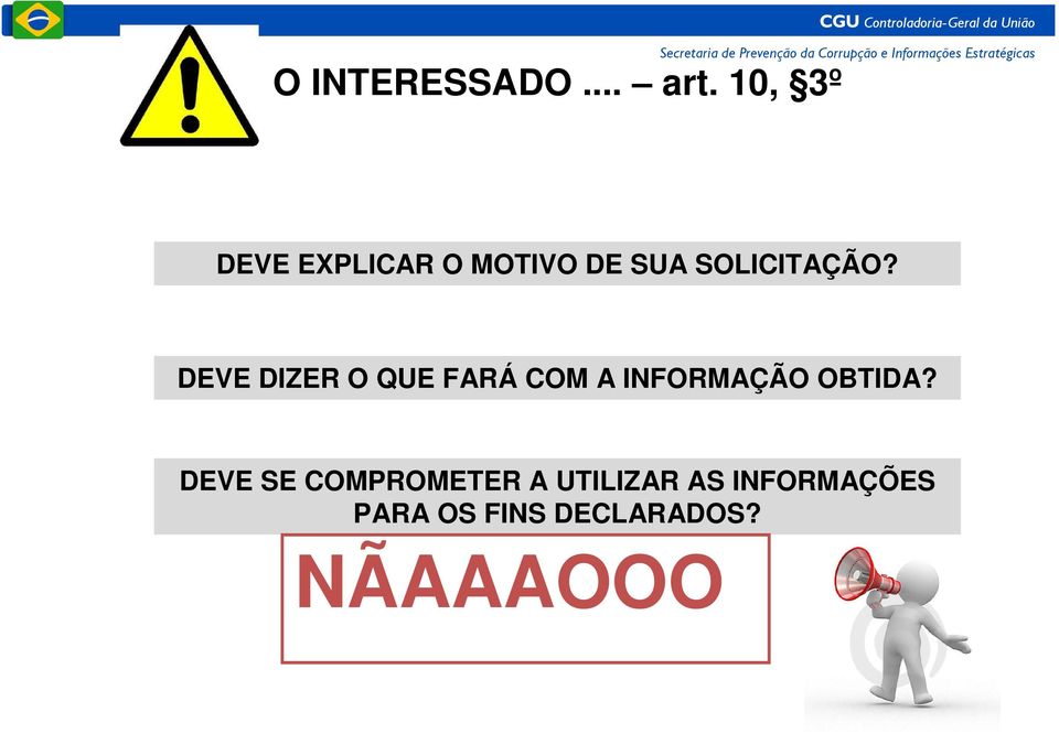 DEVE DIZER O QUE FARÁ COM A INFORMAÇÃO OBTIDA?