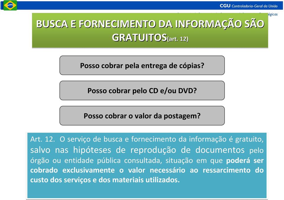 O serviço de busca e fornecimento da informação é gratuito, salvo nas hipóteses de reprodução de documentos pelo