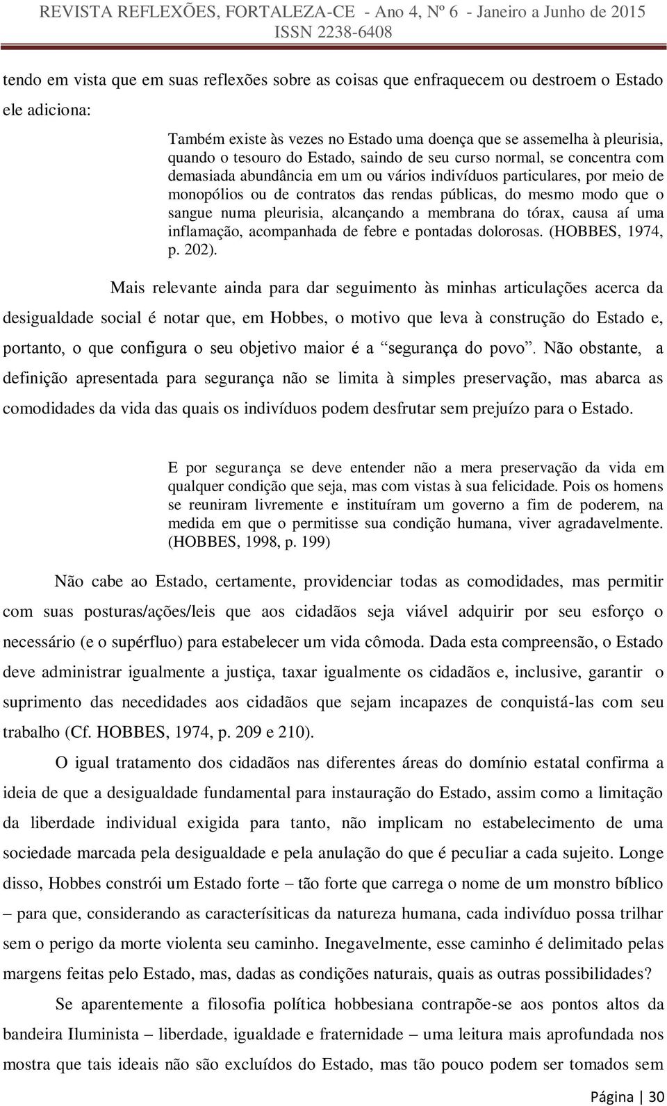 sangue numa pleurisia, alcançando a membrana do tórax, causa aí uma inflamação, acompanhada de febre e pontadas dolorosas. (HOBBES, 1974, p. 202).