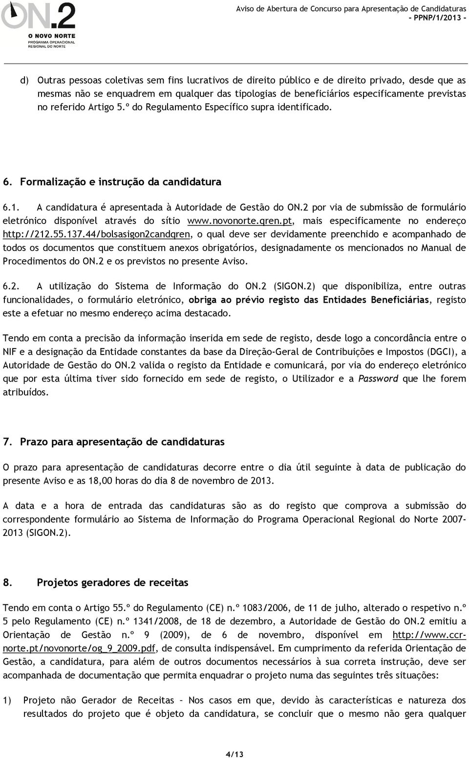 2 por via de submissão de formulário eletrónico disponível através do sítio www.novonorte.qren.pt, mais especificamente no endereço http://212.55.137.