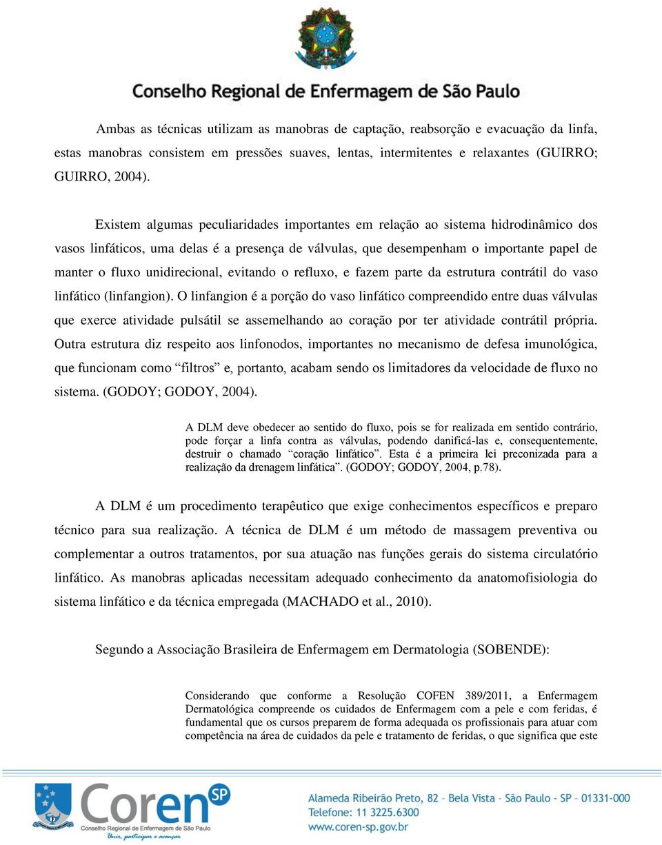 unidirecional, evitando o refluxo, e fazem parte da estrutura contrátil do vaso linfático (linfangion).