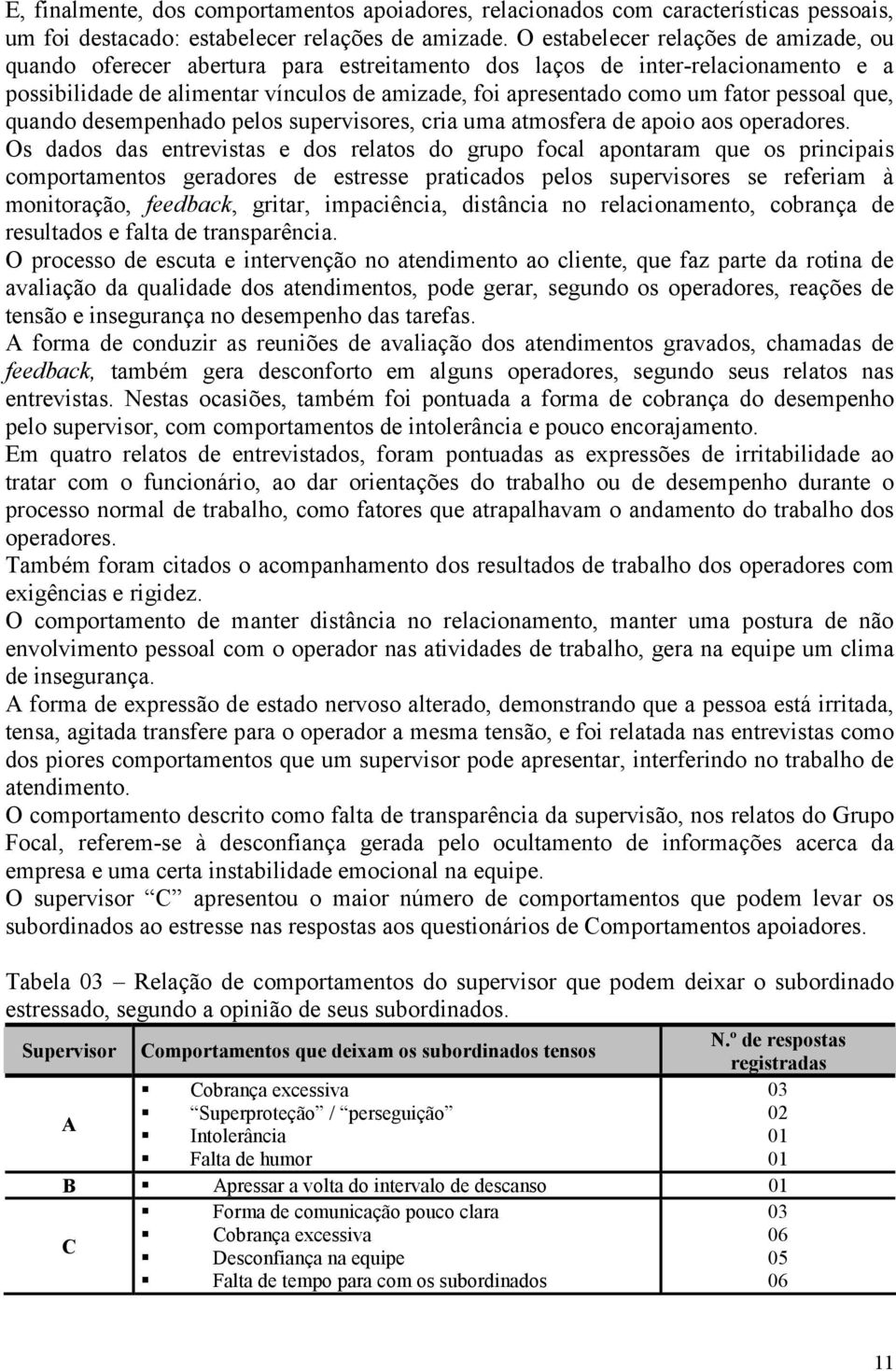 pessoal que, quando desempenhado pelos supervisores, cria uma atmosfera de apoio aos operadores.