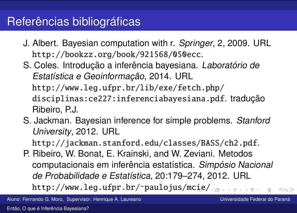 Bayesian inference for simple problems. Stanford University, 2012. URL http://jackman.stanford.edu/classes/bass/ch2.pdf. P. Ribeiro, W. Bonat, E. Krainski, and W. Zeviani.
