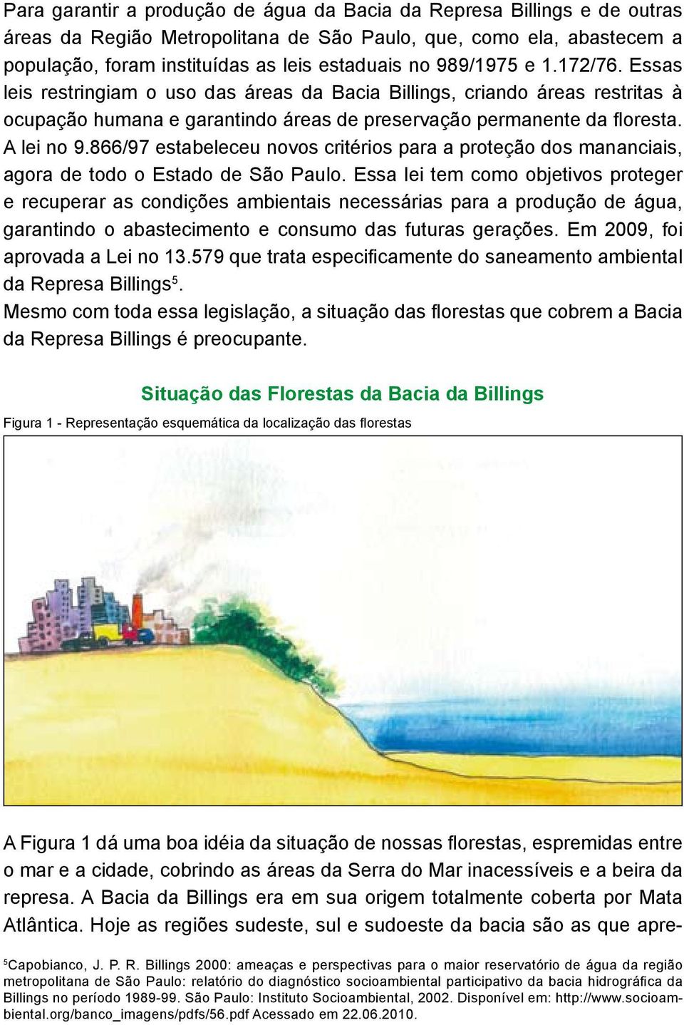 866/97 estabeleceu novos critérios para a proteção dos mananciais, agora de todo o Estado de São Paulo.