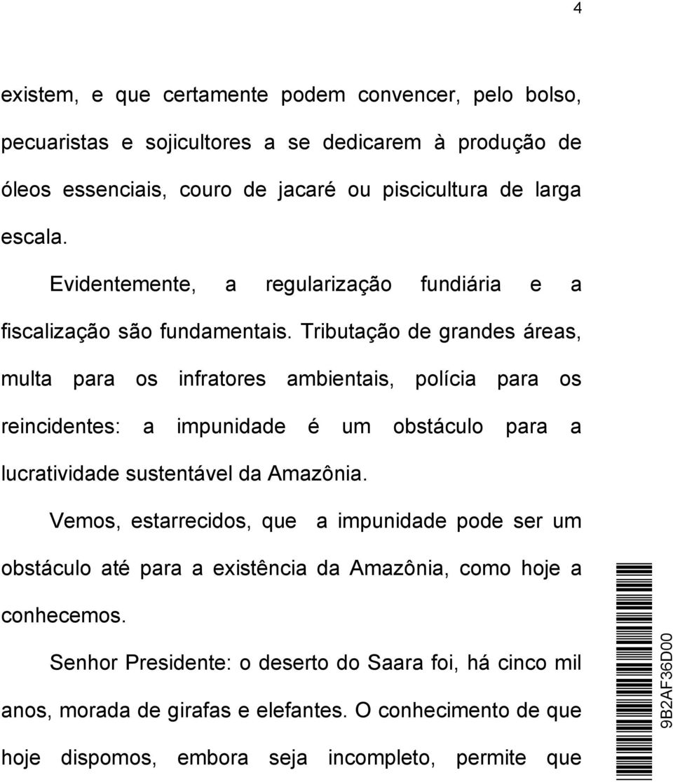 Tributação de grandes áreas, multa para os infratores ambientais, polícia para os reincidentes: a impunidade é um obstáculo para a lucratividade sustentável da Amazônia.