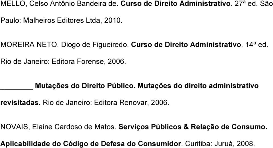 Mutações do Direito Público. Mutações do direito administrativo revisitadas. Rio de Janeiro: Editora Renovar, 2006.