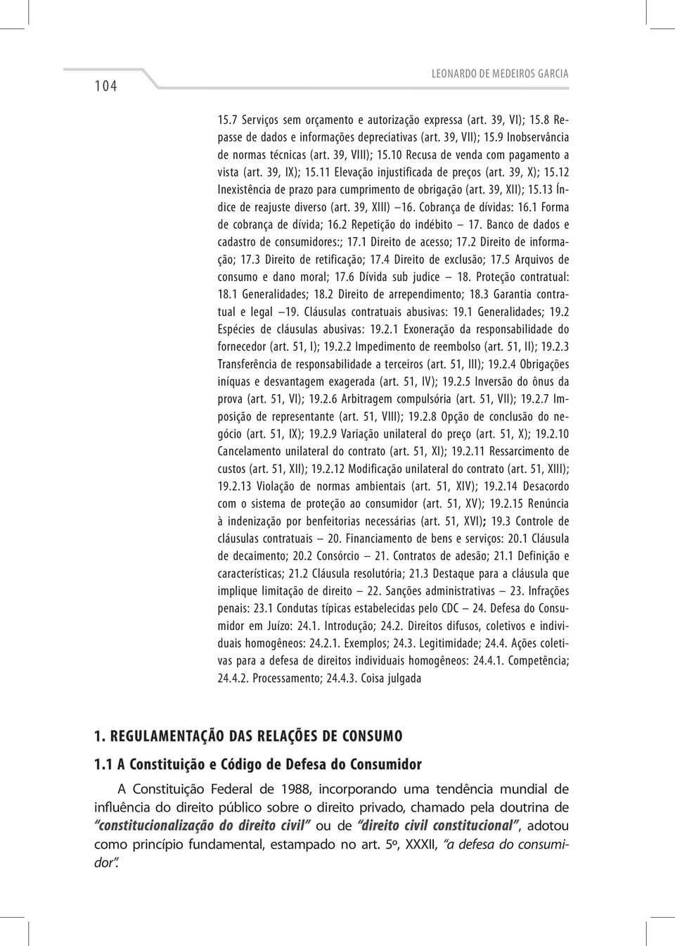 12 Inexistência de prazo para cumprimento de obrigação (art. 39, XII); 15.13 Índice de reajuste diverso (art. 39, XIII) 16. Cobrança de dívidas: 16.1 Forma de cobrança de dívida; 16.