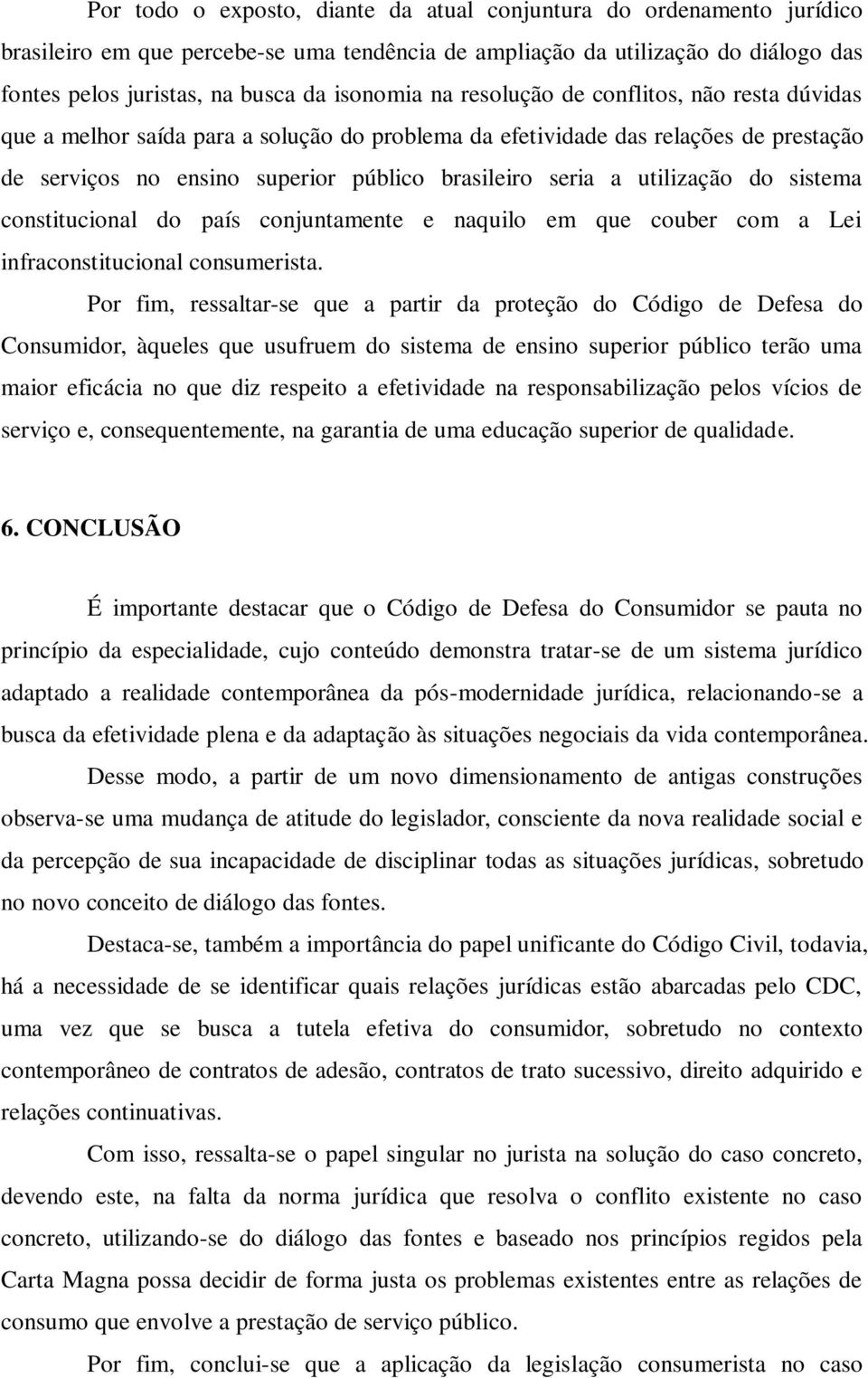 utilização do sistema constitucional do país conjuntamente e naquilo em que couber com a Lei infraconstitucional consumerista.