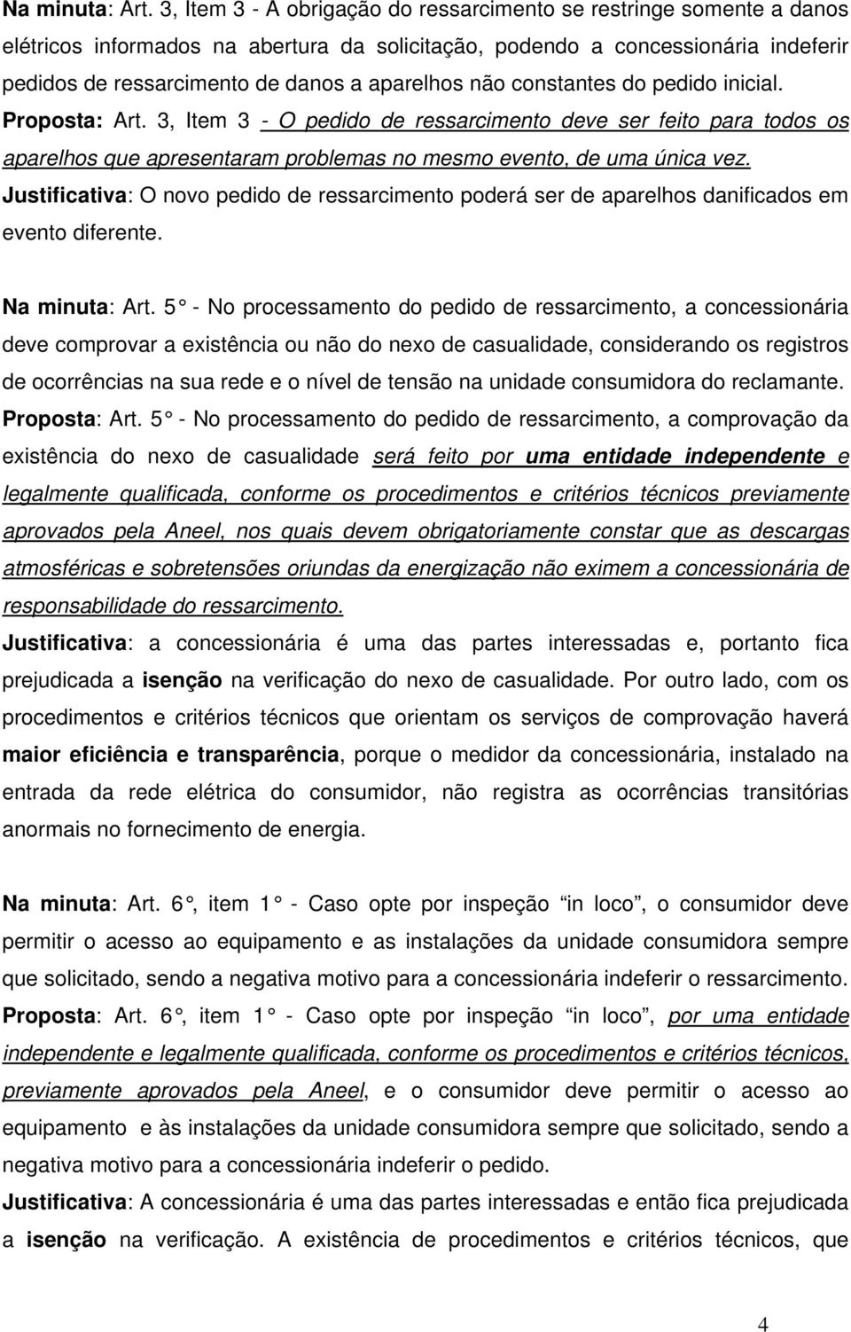 não constantes do pedido inicial. Proposta: Art. 3, Item 3 - O pedido de ressarcimento deve ser feito para todos os aparelhos que apresentaram problemas no mesmo evento, de uma única vez.