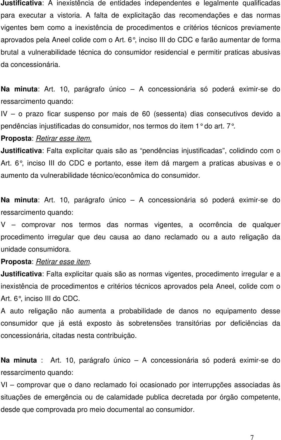 6, inciso III do CDC e farão aumentar de forma brutal a vulnerabilidade técnica do consumidor residencial e permitir praticas abusivas da concessionária. Na minuta: Art.