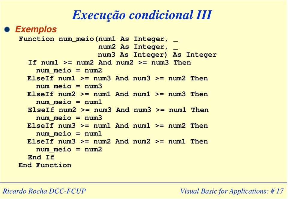 >= num3 Then num_meio = num1 ElseIf num2 >= num3 And num3 >= num1 Then num_meio = num3 ElseIf num3 >= num1 And num1 >= num2 Then