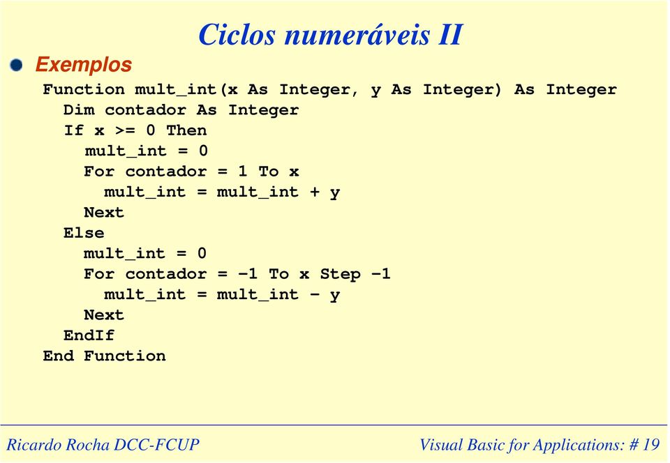 x mult_int = mult_int + y Next Else mult_int = 0 For contador = -1 To x Step -1