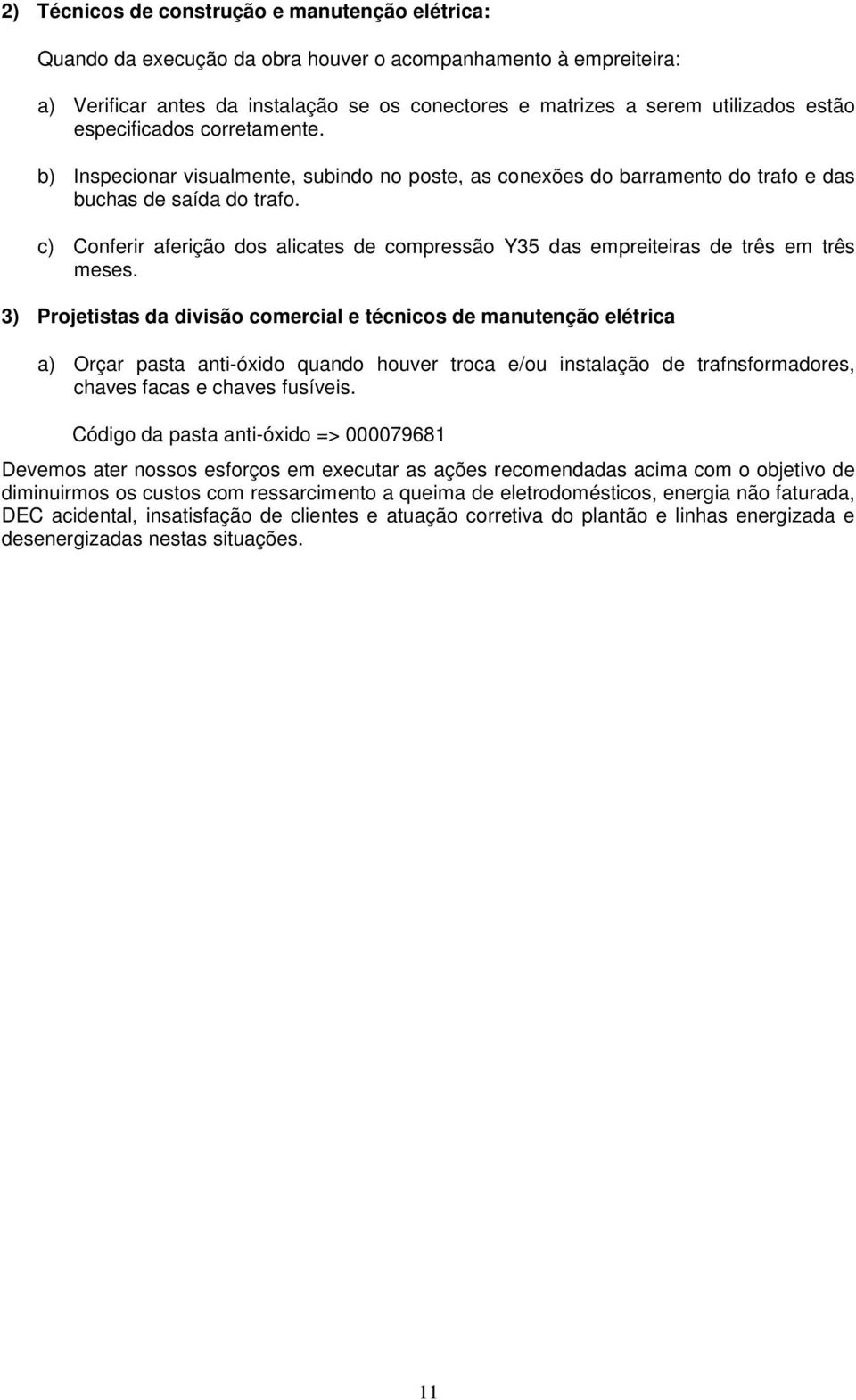 c) Conferir aferição dos alicates de compressão Y35 das empreiteiras de três em três meses.