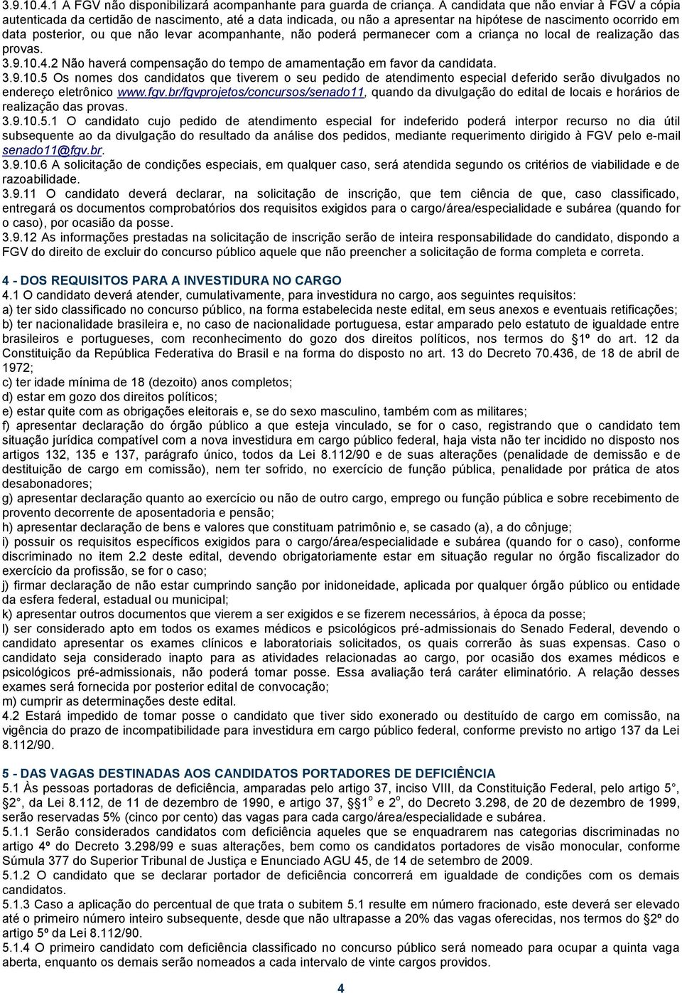 acompanhante, não poderá permanecer com a criança no local de realização das provas. 3.9.10.