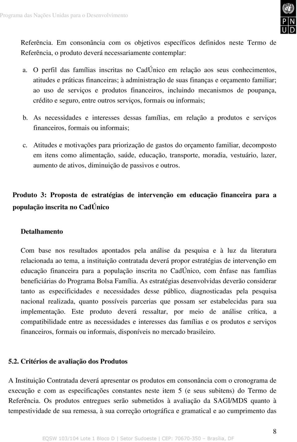 financeiros, incluindo mecanismos de poupança, crédito e seguro, entre outros serviços, formais ou informais; b.